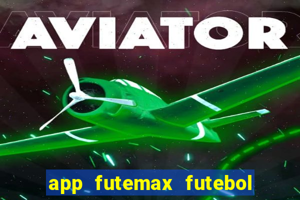 app futemax futebol ao vivo